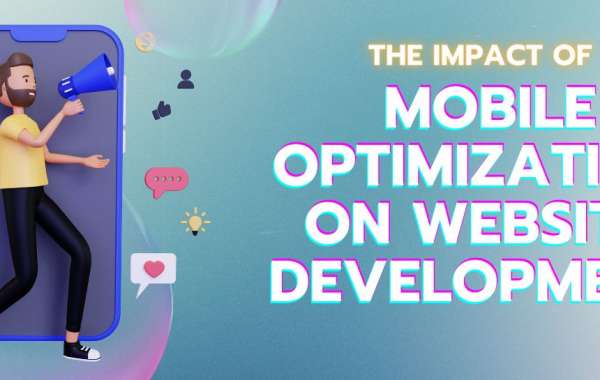 The Impact of Mobile Optimization on Website Development